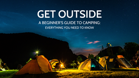 A Beginner's Guide to Camping: Everything You Need to Know